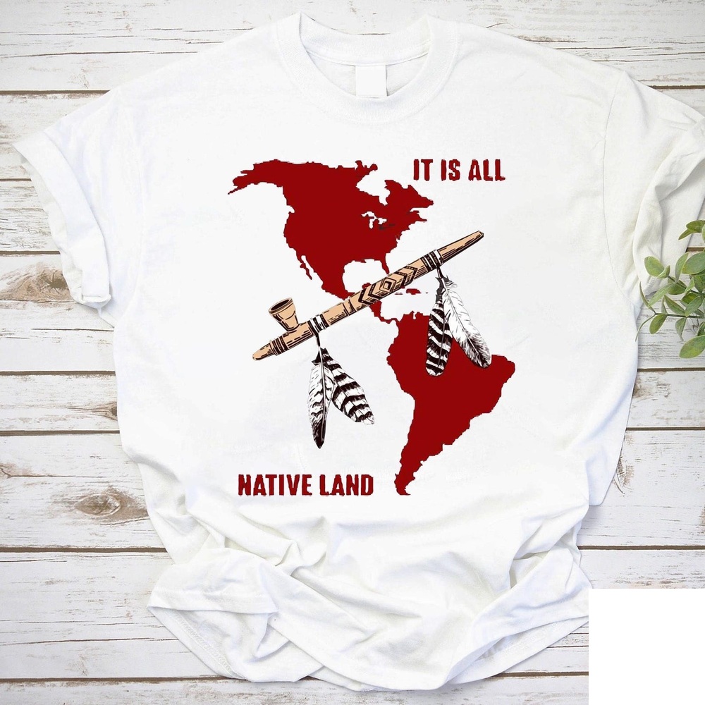 It Is All Native Land T-Shirt, Native American Shirt